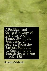 Political and General History of the District of Tinnevelly, in the Presidency of Madras
