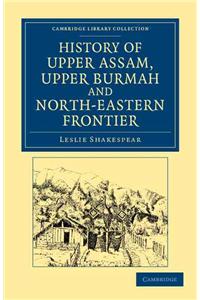 History of Upper Assam, Upper Burmah and North-Eastern Frontier