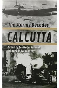 Calcutta: The Stormy Decades