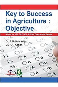 Key to Success in Agriculture: Objective (MCQS for JRF, SRF, NET & Other Competitive Exams)