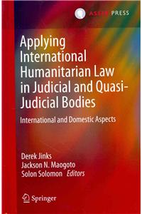 Applying International Humanitarian Law in Judicial and Quasi-Judicial Bodies