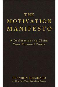 The Motivation Manifesto: 9 Declarations to Claim Your Personal Power