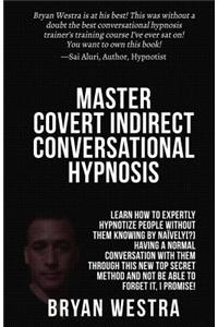 Master Covert Indirect Conversational Hypnosis