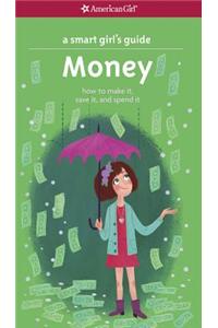 Smart Girl's Guide: Money: How to Make It, Save It, and Spend It