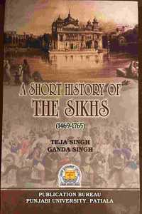 A Short History of The Sikhs 1469-1765 (Vol. I)