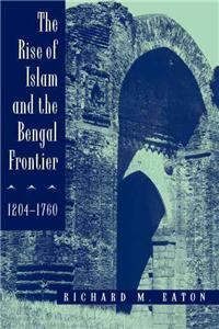 Rise of Islam and the Bengal Frontier, 1204-1760