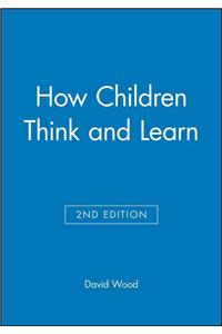 How Children Think and Learn 2: The Social Contexts of Cognitive Development