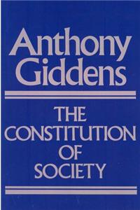 Constitution of Society - Outline of the Theory of  Structuration