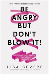 Be Angry, But Don't Blow It