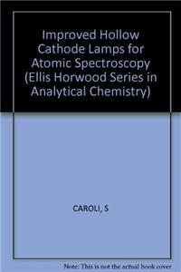 Caroli: Improved Hollow Cathode Lamps For Atomic     *stectroscopy* (Ellis Horwood Series in Analytical Chemistry)