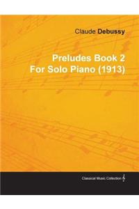 Preludes Book 2 by Claude Debussy for Solo Piano (1913)