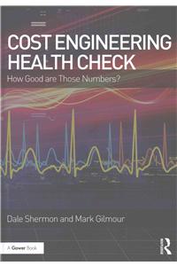 Cost Engineering Health Check: How Good Are Those Numbers?