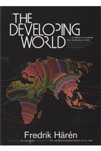 Developing World: How an Explosion of Creativity in the Developing World Is Changing the World, and Why the Developed World Has to Start Paying Attention.
