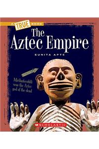 Aztec Empire (a True Book: Ancient Civilizations)