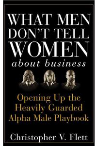 What Men Don't Tell Women about Business