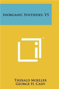 Inorganic Syntheses, V5