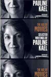 Age of Movies: Selected Writings of Pauline Kael