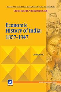 Economic History of India: 1857-1947 - Based on Choice Based Credit System [CBCS] for Undergraduate and Postgraduate Courses and NTA UGC-NET
