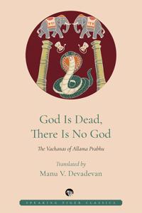 God is Dead, There is No God: The Vachanas of Allama Prabhu