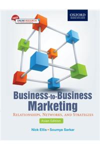 Business-To-Business Marketing : Relationships, Networks, And Strategies