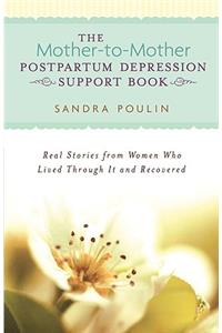 Mother-To-Mother Postpartum Depression Support Book: Real Stories from Women Who Lived Through It and Recovered