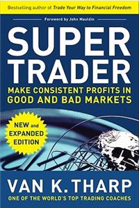 Super Trader, Expanded Edition: Make Consistent Profits in Good and Bad Markets: Make Consistent Profits in Good and Bad Markets