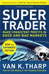 Super Trader, Expanded Edition: Make Consistent Profits in Good and Bad Markets