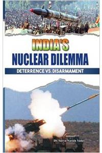 INDIA’S NUCLEAR DILEMMA DETERRENCE VS. DISARMAMENT