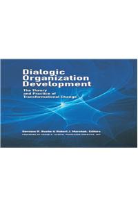 Dialogic Organization Development : The Theory and Practice of Transformational Change