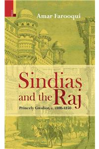Sindias and the Raj: Princely Gwalior c. 1800-1850