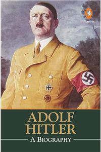 Adolf Hitler: A Biography