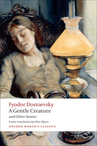 A Gentle Creature and Other Stories: White Nights/ A Gentle Creature/ The Dream of a Ridiculous Man