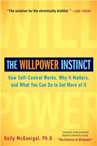 The Willpower Instinct: How Self-Control Works, Why It Matters, and What You Can Do to Get More of It