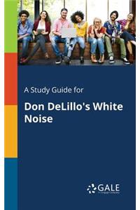 Study Guide for Don DeLillo's White Noise