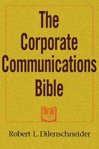 The Corporate Communications Bible: Everything You Need to Know to Become a Public Relations Expert