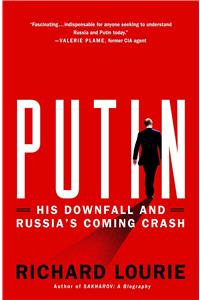 Putin: His Downfall and Russia's Coming Crash