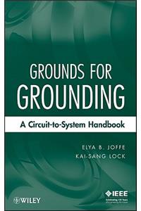 Grounds for Grounding - A Circuit-to-System Handbook