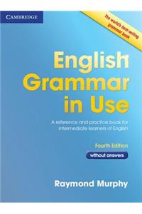 English Grammar in Use Book Without Answers: A Reference and Practice Book for Intermediate Learners of English