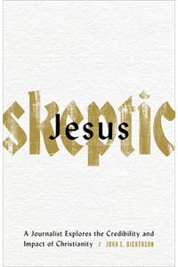 Jesus Skeptic – A Journalist Explores the Credibility and Impact of Christianity