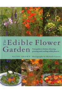 Edible Flower Garden: From Garden to Kitchen: Choosing, Growing and Cooking Edible Flowers