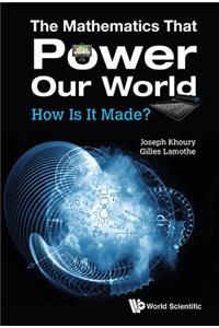 Mathematics That Power Our World, The: How Is It Made?