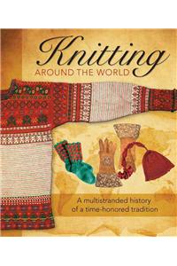 Knitting Around the World: A Multistranded History of a Time-Honored Tradition
