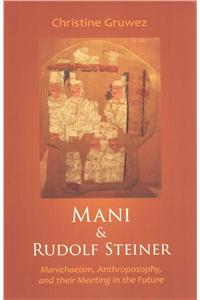 Mani and Rudolf Steiner: Manichaeism, Anthroposophy, and Their Meeting in the Future