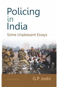 Policing In India : Some Unpleasant Essays