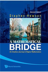 Mathematical Bridge, A: An Intuitive Journey in Higher Mathematics (2nd Edition)