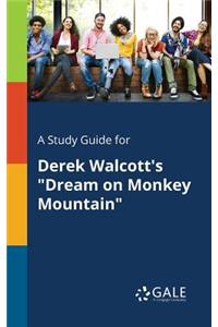 Study Guide for Derek Walcott's "Dream on Monkey Mountain"