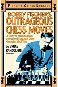 Bobby Fischer's Outrageous Chess Moves