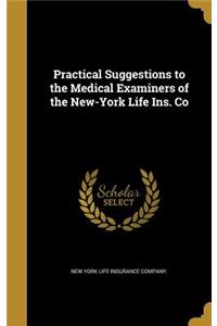 Practical Suggestions to the Medical Examiners of the New-York Life Ins. Co