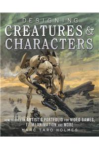 Designing Creatures and Characters: How to Build an Artist's Portfolio for Video Games, Film, Animation and More