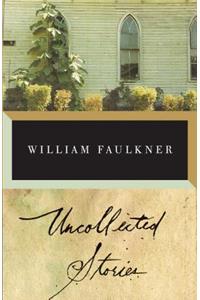 Uncollected Stories of William Faulkner